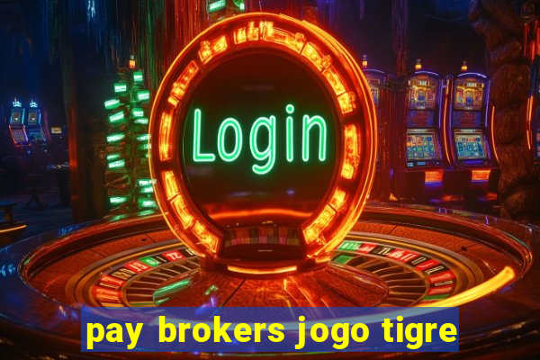 pay brokers jogo tigre